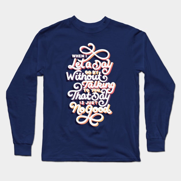 Let a Day Go By Without Talking To You Long Sleeve T-Shirt by polliadesign
